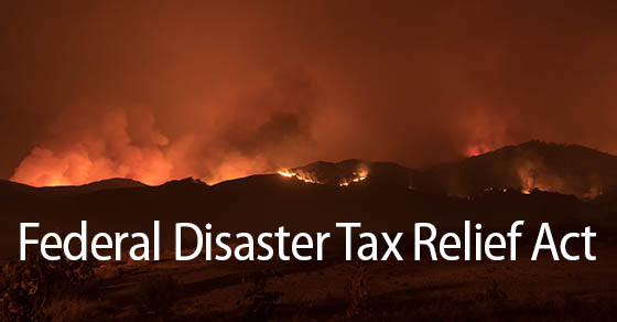 Disaster Victims May Qualify for Tax Relief … Including on Amended Returns