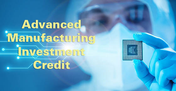 IRS Issues Final Regulations Regarding the Advanced Manufacturing Investment Credit