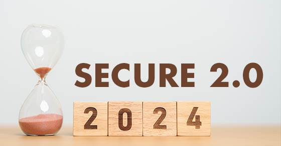 SECURE 2.0: Which Provisions Went Into Effect in 2024?