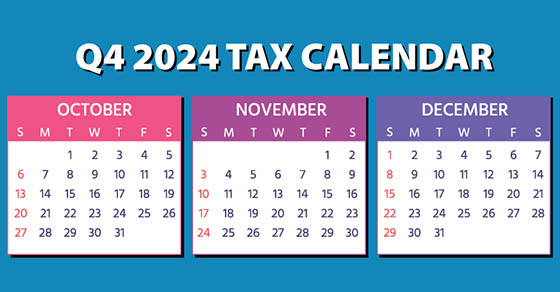 2024 Q4 Tax Calendar: Key Deadlines for Businesses and Other Employers